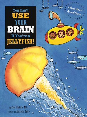 cover image of You Can't Use Your Brain If You're a Jellyfish!
